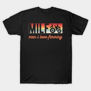 Milf Man I Love Farming Farmer farm T-Shirt